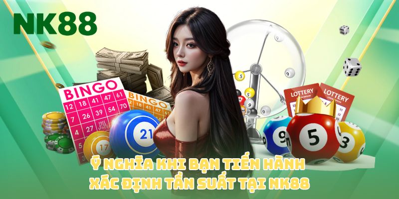 Ý nghĩa khi bạn tiến hành xác định tần suất tại NK88